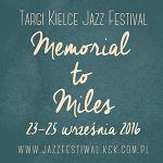 THE TARGI KIELCE JAZZ FESTIVAL”MEMORIAL TO MILES 2016